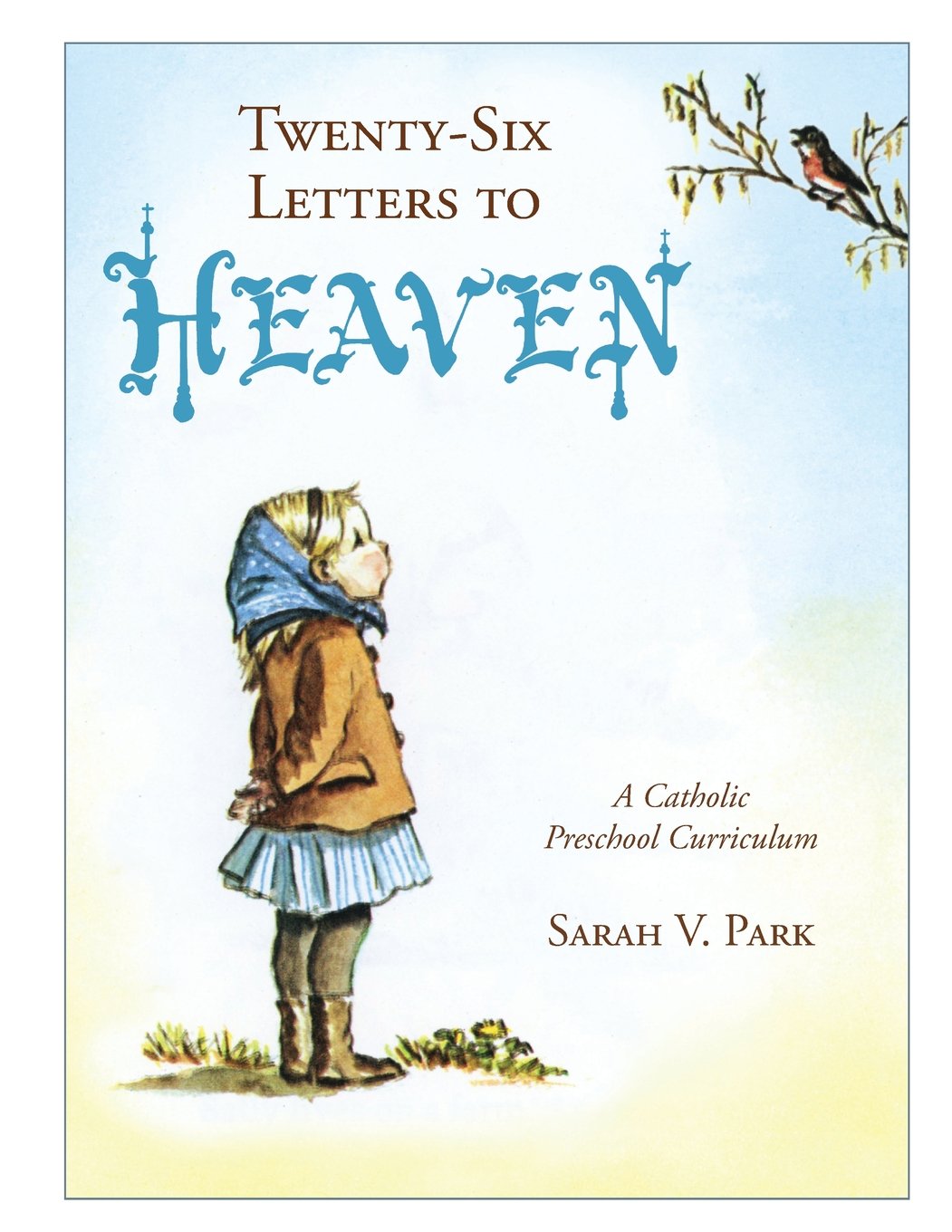 Twentysix Letters To Heaven: A Catholic Preschool Curriculum