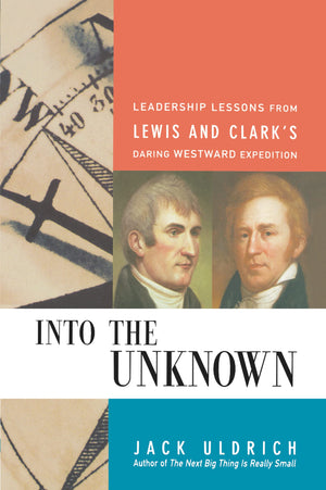 Into the Unknown: Leadership Lessons from Lewis and Clark's Daring Westward Expedition,Used