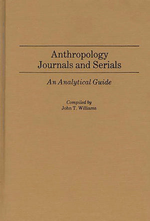Anthropology Journals and Serials: An Analytical Guide (Annotated Bibliographies of Serials: A Subject Approach),Used