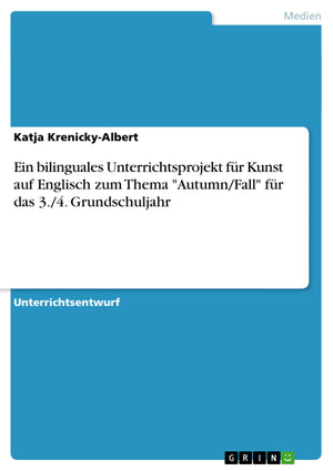Ein Bilinguales Unterrichtsprojekt Fr Kunst Auf Englisch Zum Thema Autumn/Fall Fr Das 3./4. Grundschuljahr (German Edition),Used