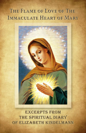 The Flame Of Love Of The Immaculate Heart Of Mary  Excerpts From The Spiritual Diary Of Elizabeth Kindelmann
