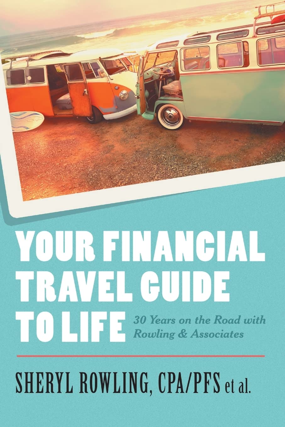 Your Financial Travel Guide To Life: 30 Years on the Road with Rowling & Associates,Used