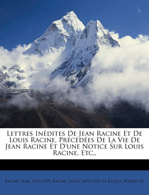 Lettres Indites De Jean Racine Et De Louis Racine, Prcdes De La Vie De Jean Racine Et D'une Notice Sur Louis Racine, Etc,New