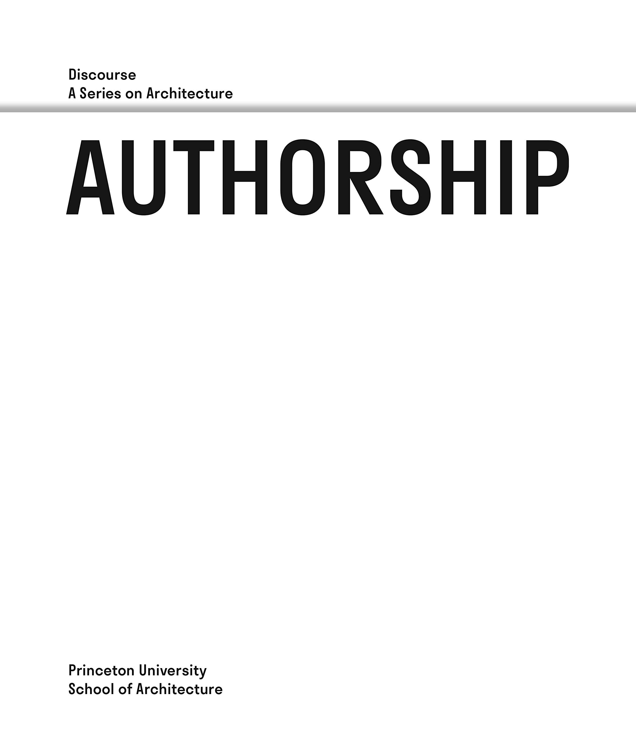 Authorship: Discourse, A Series on Architecture (Princeton University School of Architecture),Used