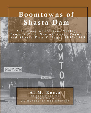 Boomtowns of Shasta Dam: A History of Central Valley, Project City, Summit City, Toyon and Shasta Dam Village, 19371993,Used
