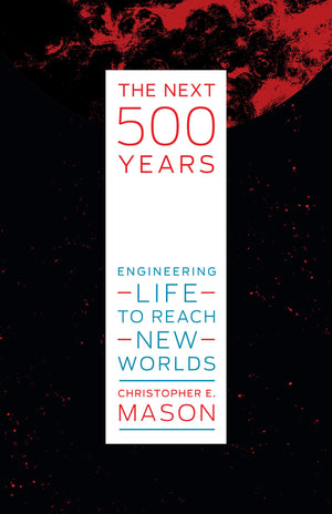 The Next 500 Years: Engineering Life To Reach New Worlds