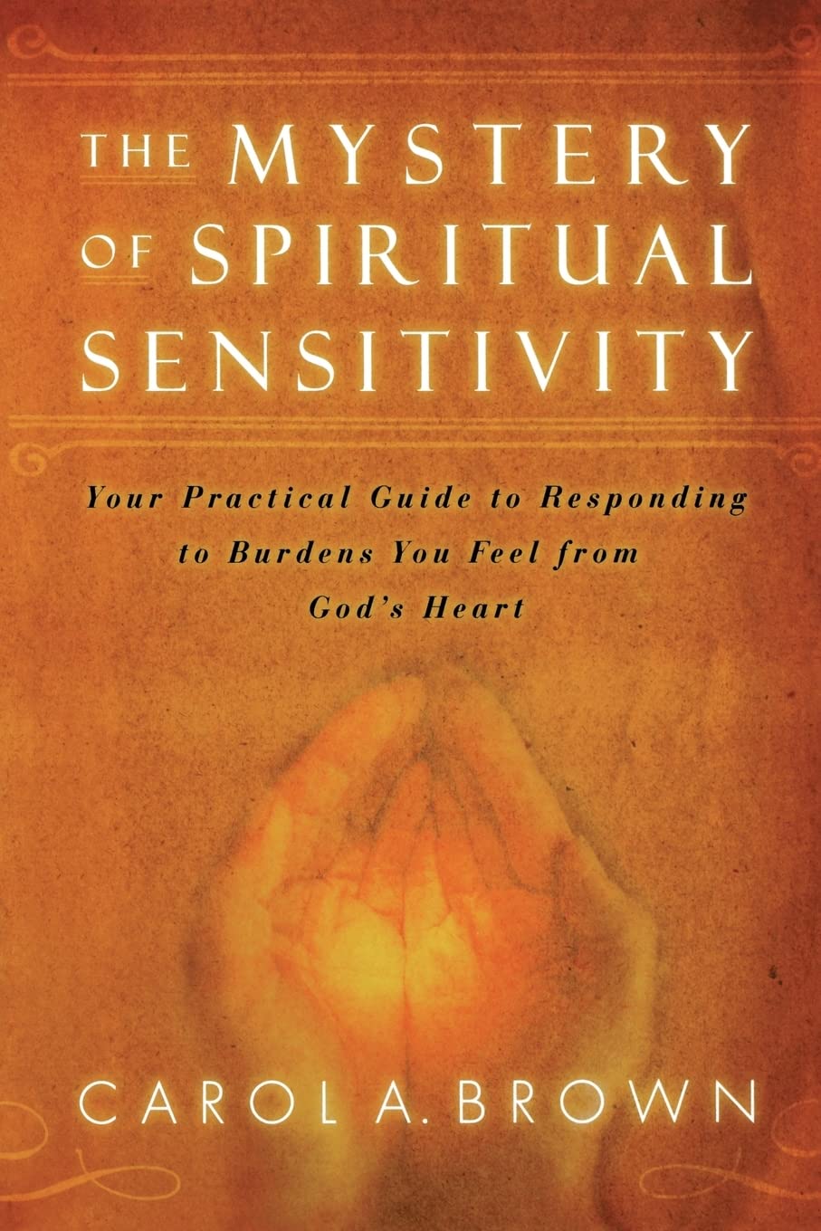 The Mystery of Spiritual Sensitivity: Your Guide to Responding to Burdens You Feel from God's Heart,Used