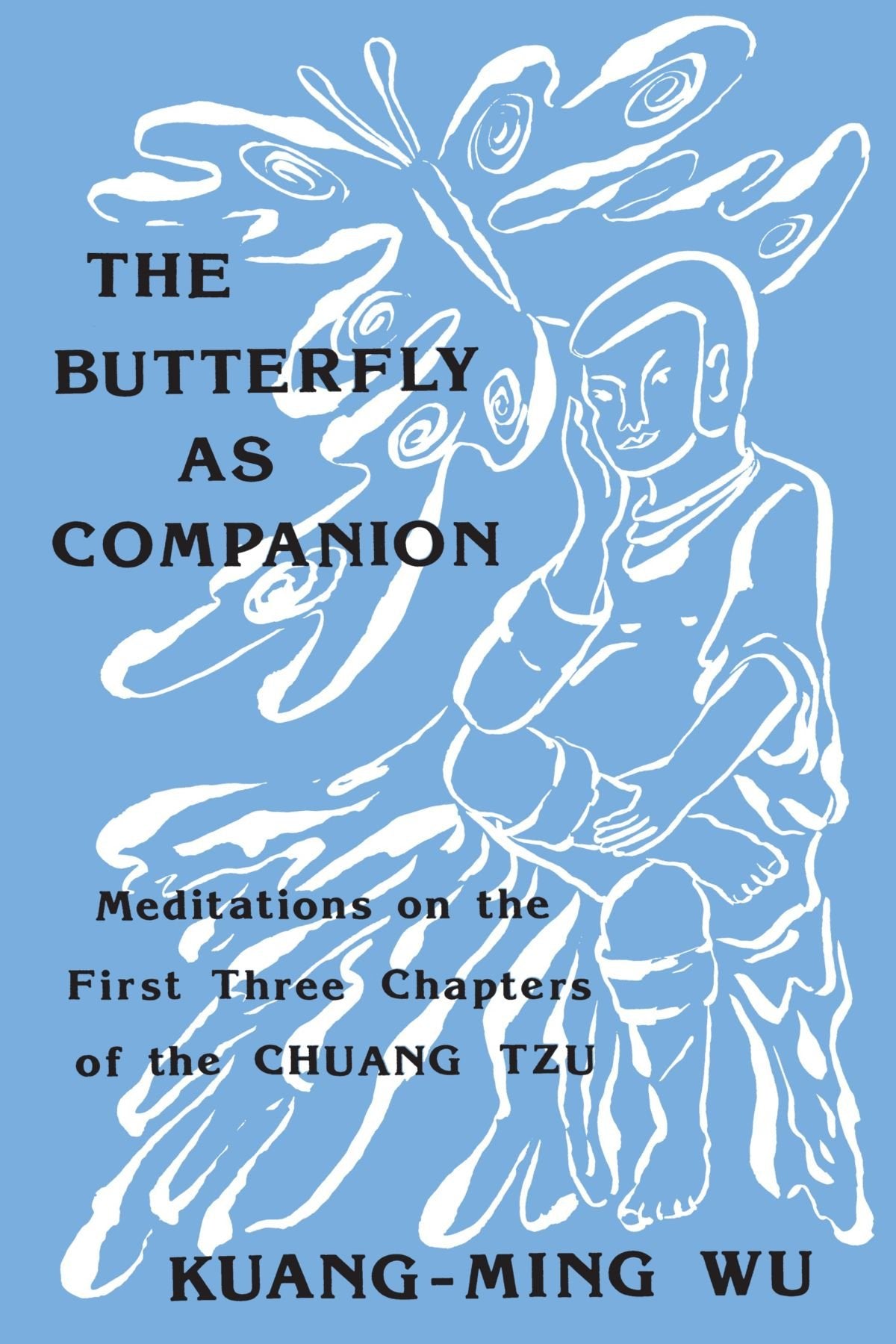 The Butterfly as Companion: Meditations on the First Three Chapters of the Chuang Tzu (SUNY series in Religion and Philosophy) (,New