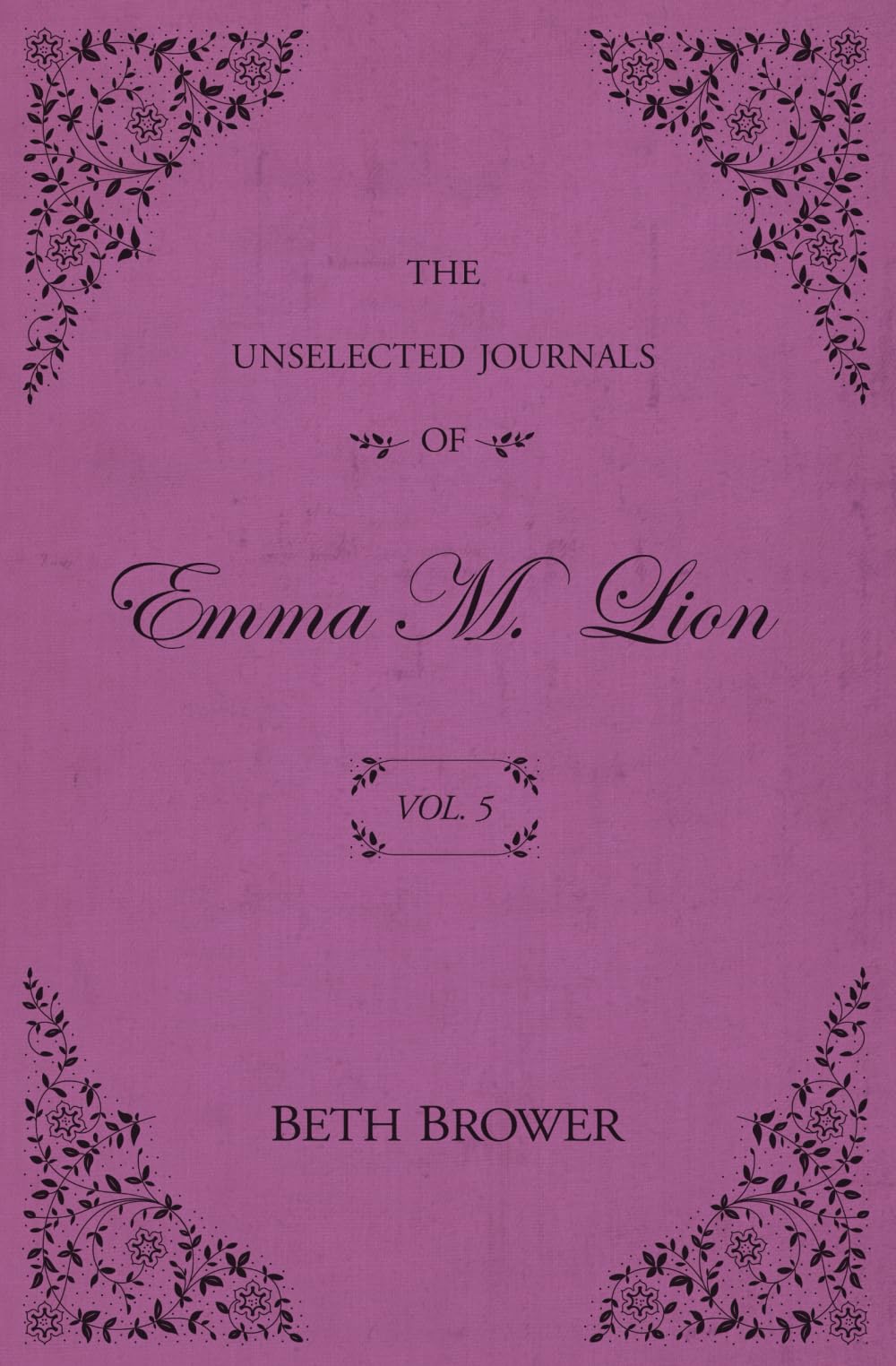 The Unselected Journals Of Emma M. Lion: Vol. 5