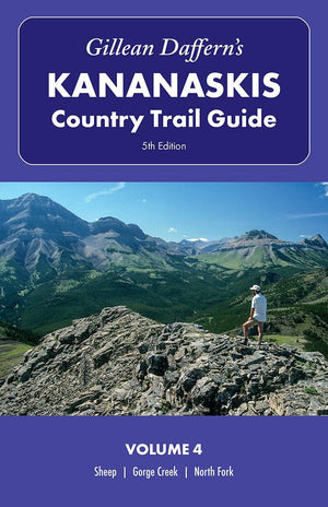 Gillean DaffernS Kananaskis Country Trail Guide, 5Th Edition: Volume 4: SheepGorge CreekNorth Fork