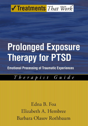 Prolonged Exposure Therapy For Ptsd: Emotional Processing Of Traumatic Experiences (Treatments That Work)
