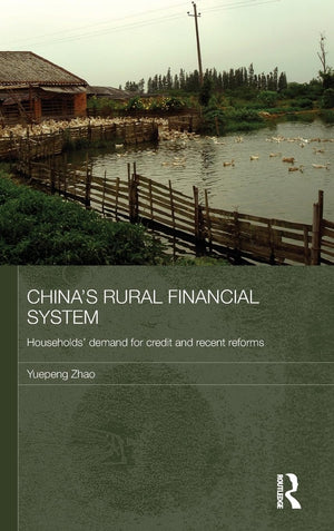 China's Rural Financial System: Households' Demand for Credit and Recent Reforms (Routledge Studies on the Chinese Economy),New