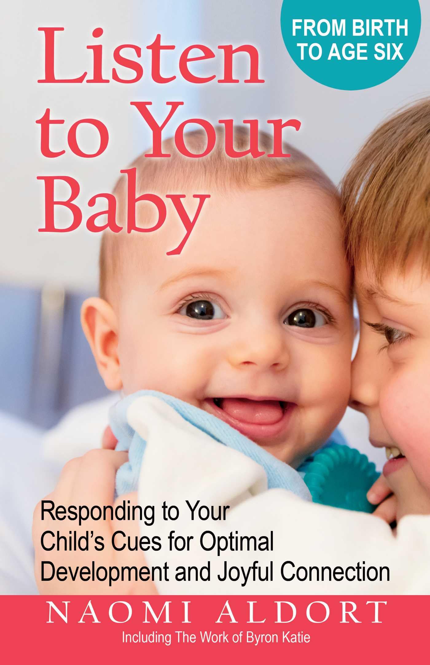 Listen To Your Baby: Responding To Your ChildS Cues For Optimal Development And Joyful Connection