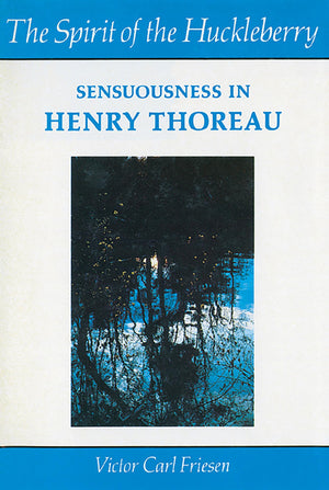 The Spirit of the Huckleberry: Sensuousness in Henry Thoreau,Used