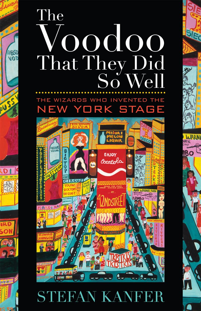 The Voodoo That They Did So Well: The Wizards Who Invented the New York Stage,New