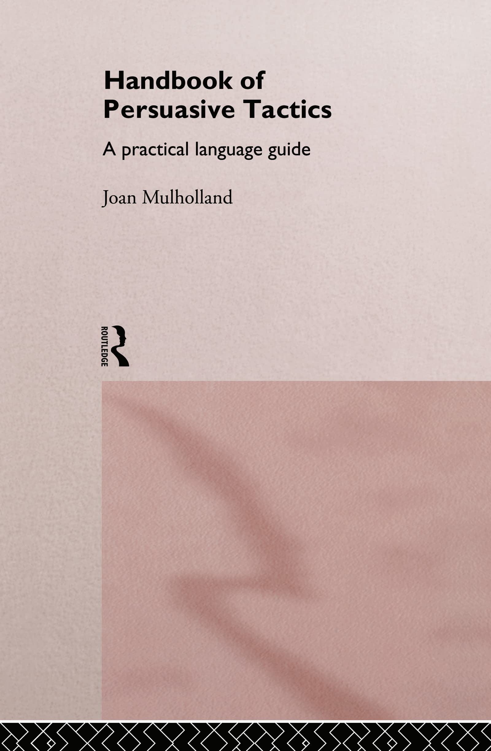 A Handbook of Persuasive Tactics: A Practical Language Guide,Used