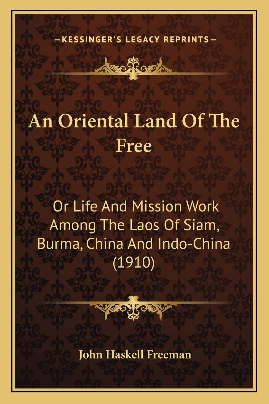 An Oriental Land Of The Free: Or Life And Mission Work Among The Laos Of Siam, Burma, China And IndoChina (1910),New
