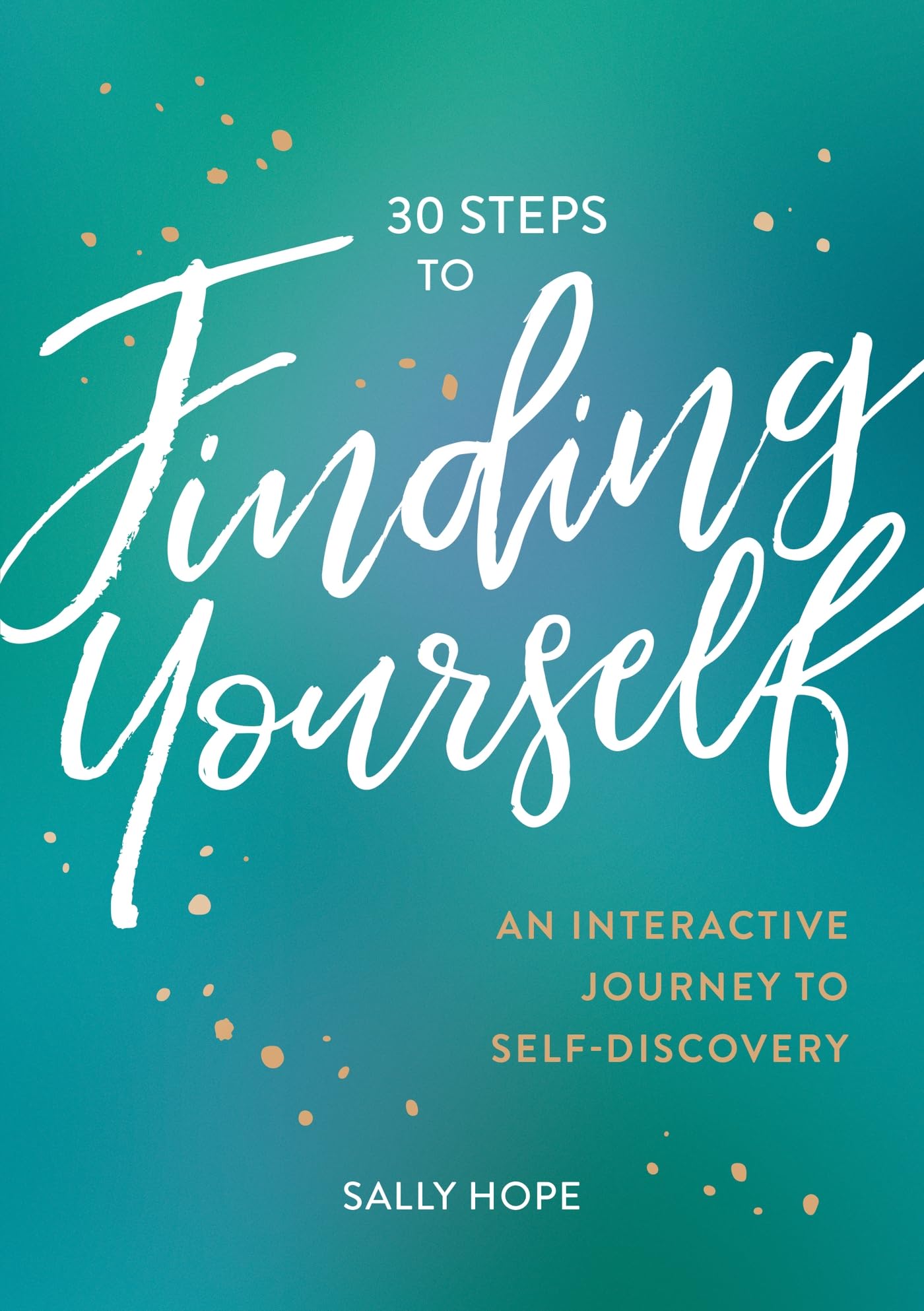 30 Steps to Finding Yourself: An Interactive Journey to SelfDiscovery,New