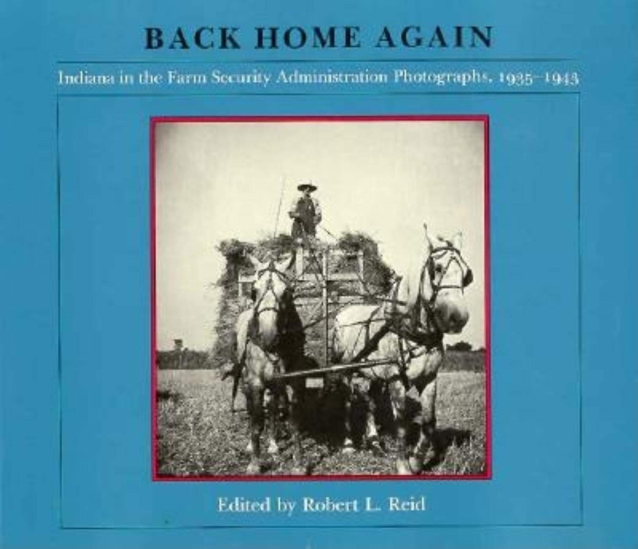 Back Home Again: Indiana in the Farm Security Administration Photographs, 19351943,Used