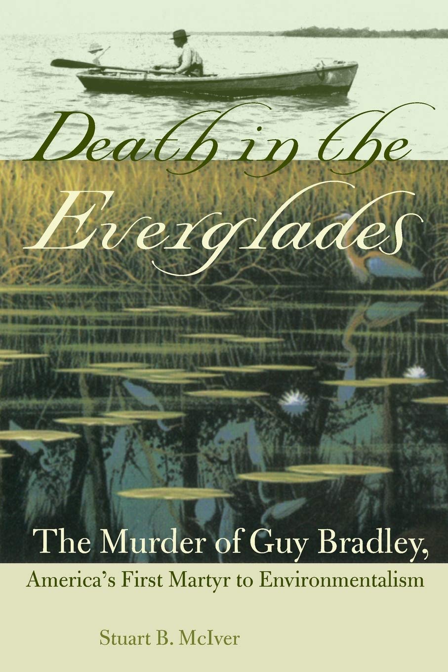 Death In The Everglades: The Murder Of Guy Bradley, America'S First Martyr To Environmentalism (Florida History And Culture),New