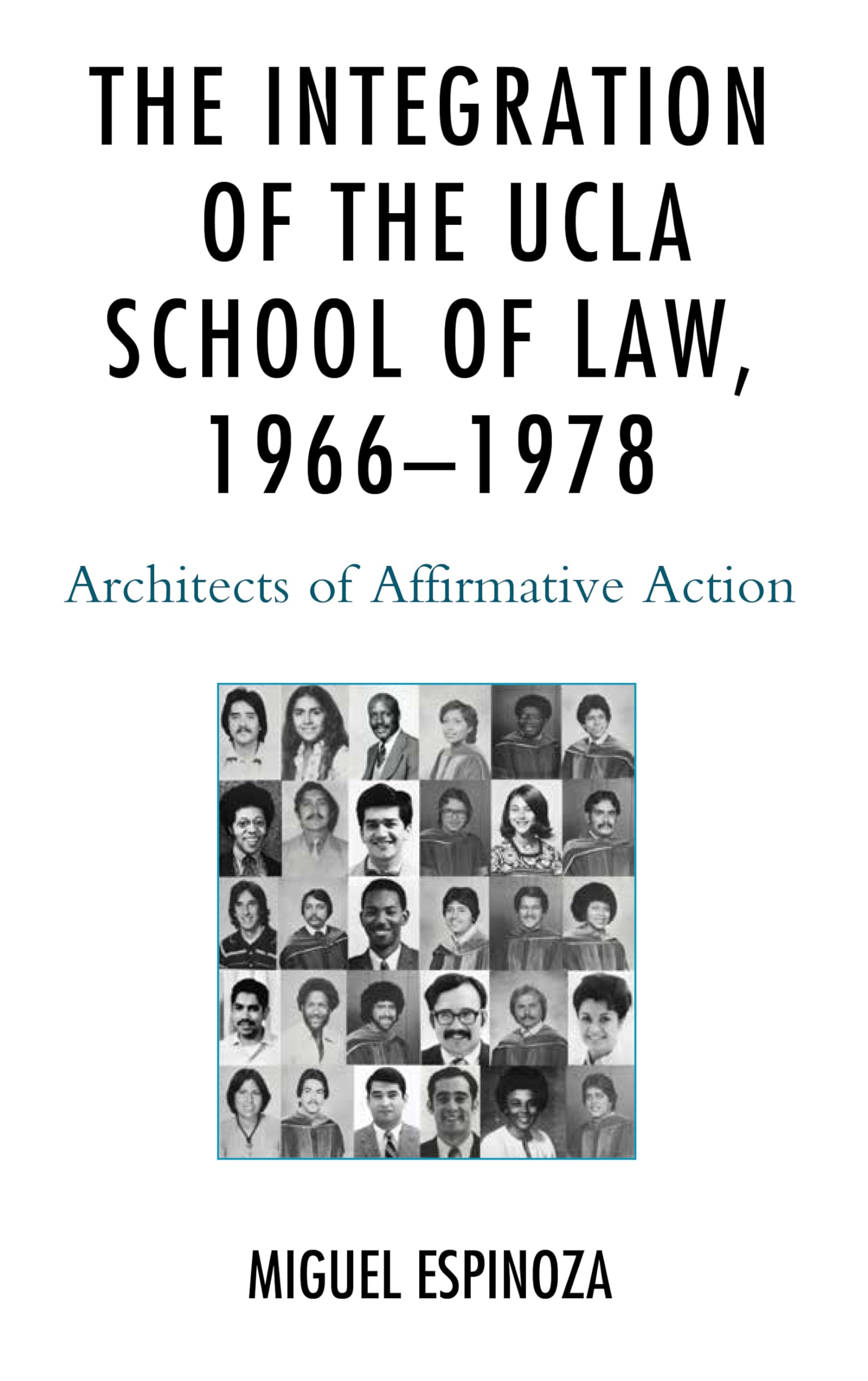 The Integration of the UCLA School of Law, 19661978: Architects of Affirmative Action,Used