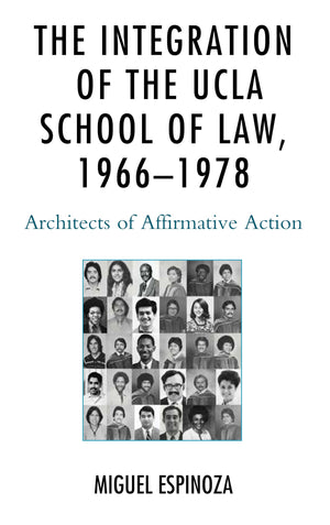 The Integration of the UCLA School of Law, 19661978: Architects of Affirmative Action,Used