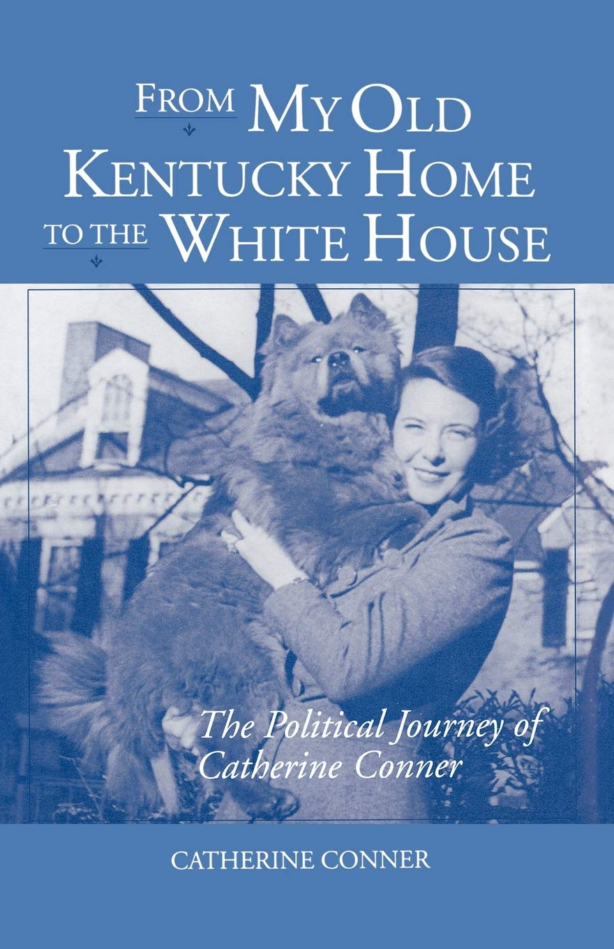 From My Old Kentucky Home To The White House: The Political Journey Of Catherine Conner,Used