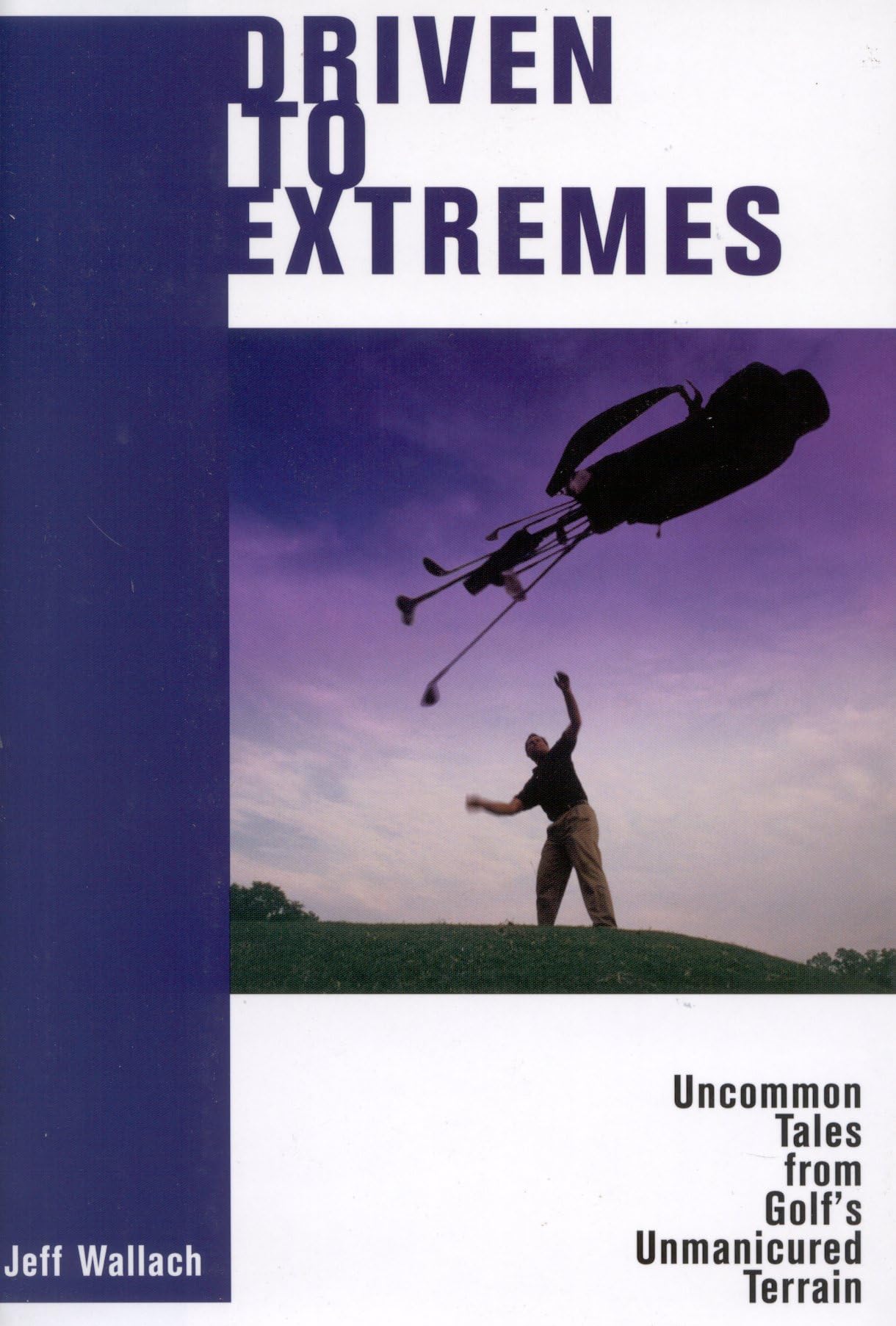 Driven To Extremes: Uncommon Lessons from Golf's Unmanicured Terrain,Used