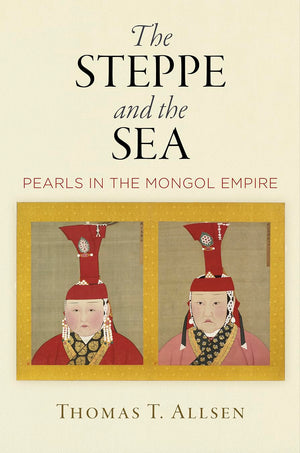 The Steppe And The Sea: Pearls In The Mongol Empire (Encounters With Asia),Used