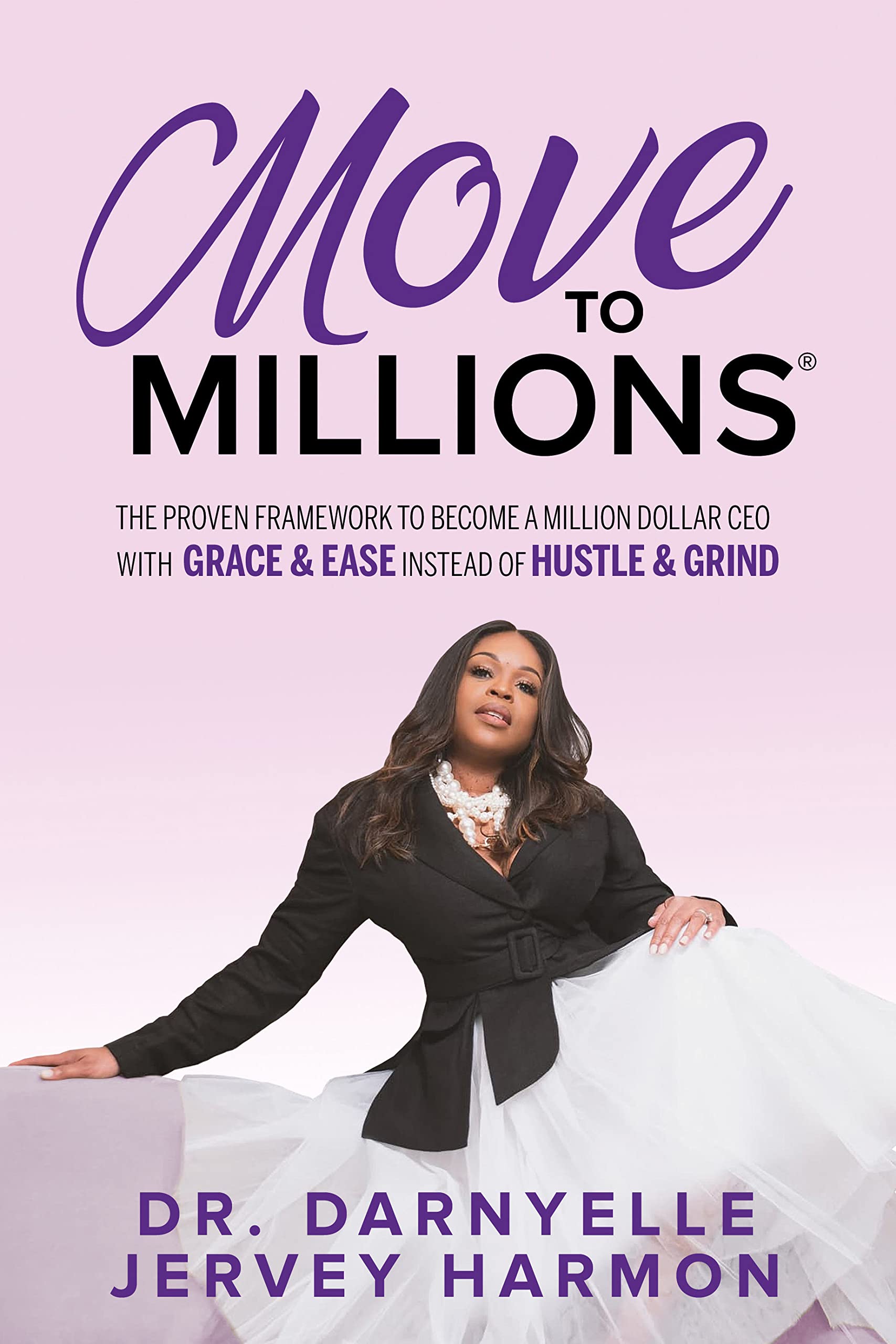 Move To Millions: The Proven Framework To Become A Million Dollar Ceo With Grace & Ease Instead Of Hustle & Grind,Used