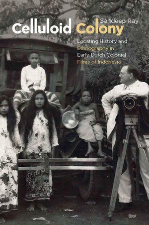 Celluloid Colony: Locating History and Ethnography in Early Dutch Colonial Films of Indonesia,Used