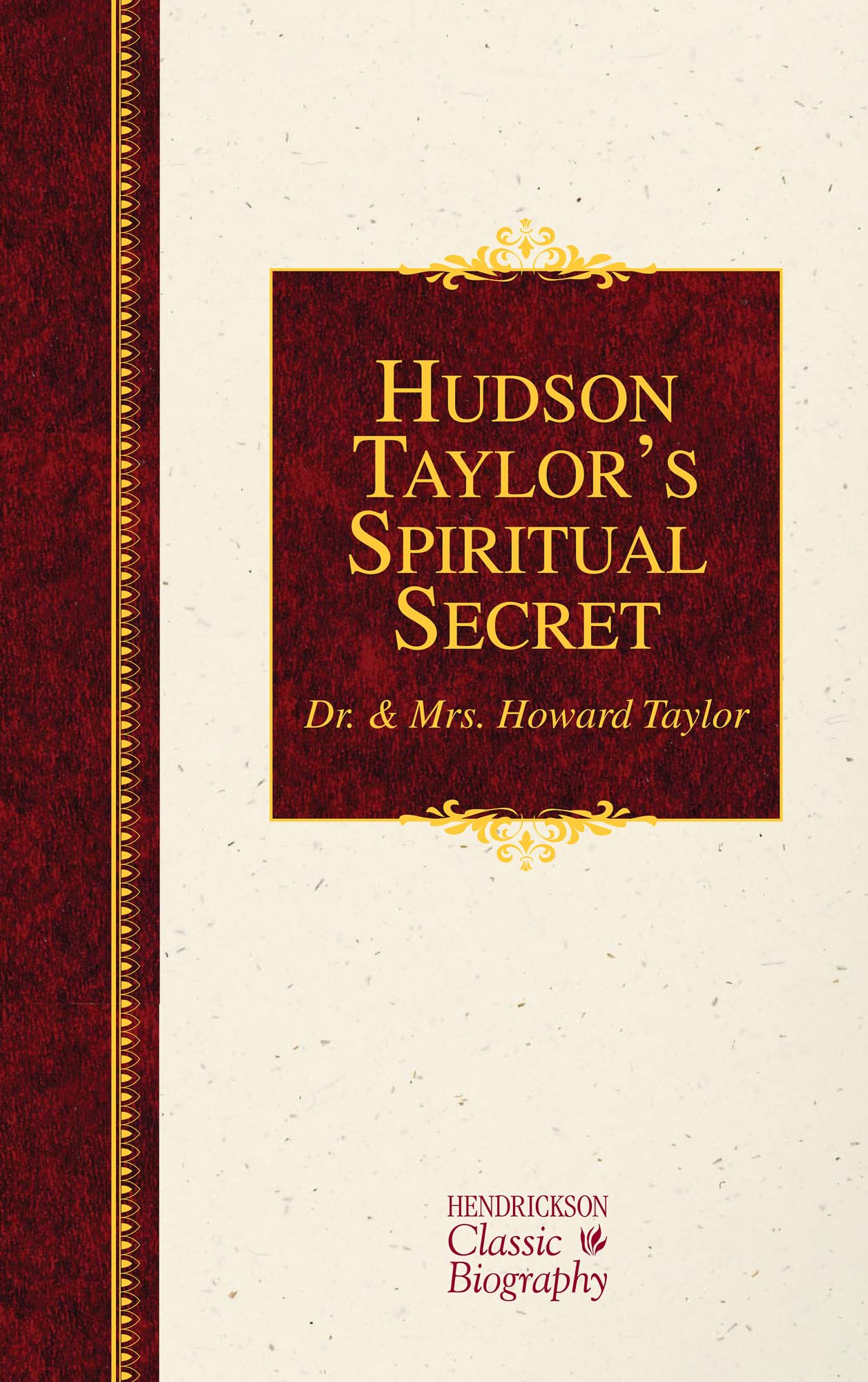 Hudson Taylor's Spiritual Secret (Hendrickson Classic Biographies),Used
