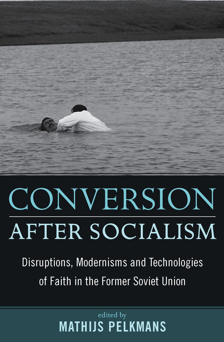 Conversion After Socialism: Disruptions, Modernisms and Technologies of Faith in the Former Soviet Union,Used
