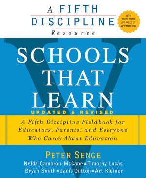 Schools That Learn (Updated and Revised): A Fifth Discipline Fieldbook for Educators, Parents, and Everyone Who Cares About Educ,New