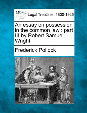 An Essay on Possession in the Common Law: Part III by Robert Samuel Wright.,Used