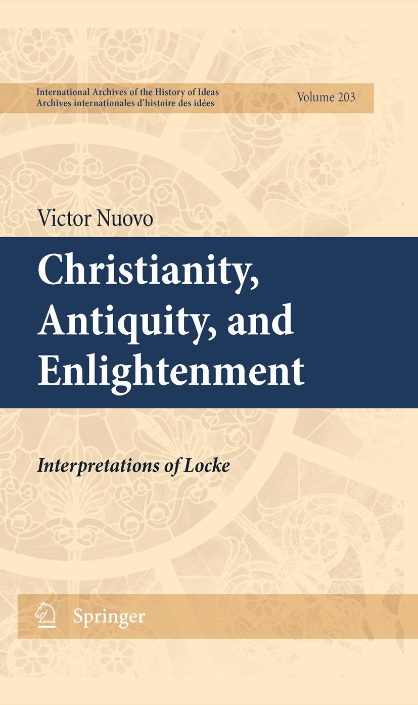 Christianity, Antiquity, and Enlightenment: Interpretations of Locke (International Archives of the History of Ideas Archives in,Used