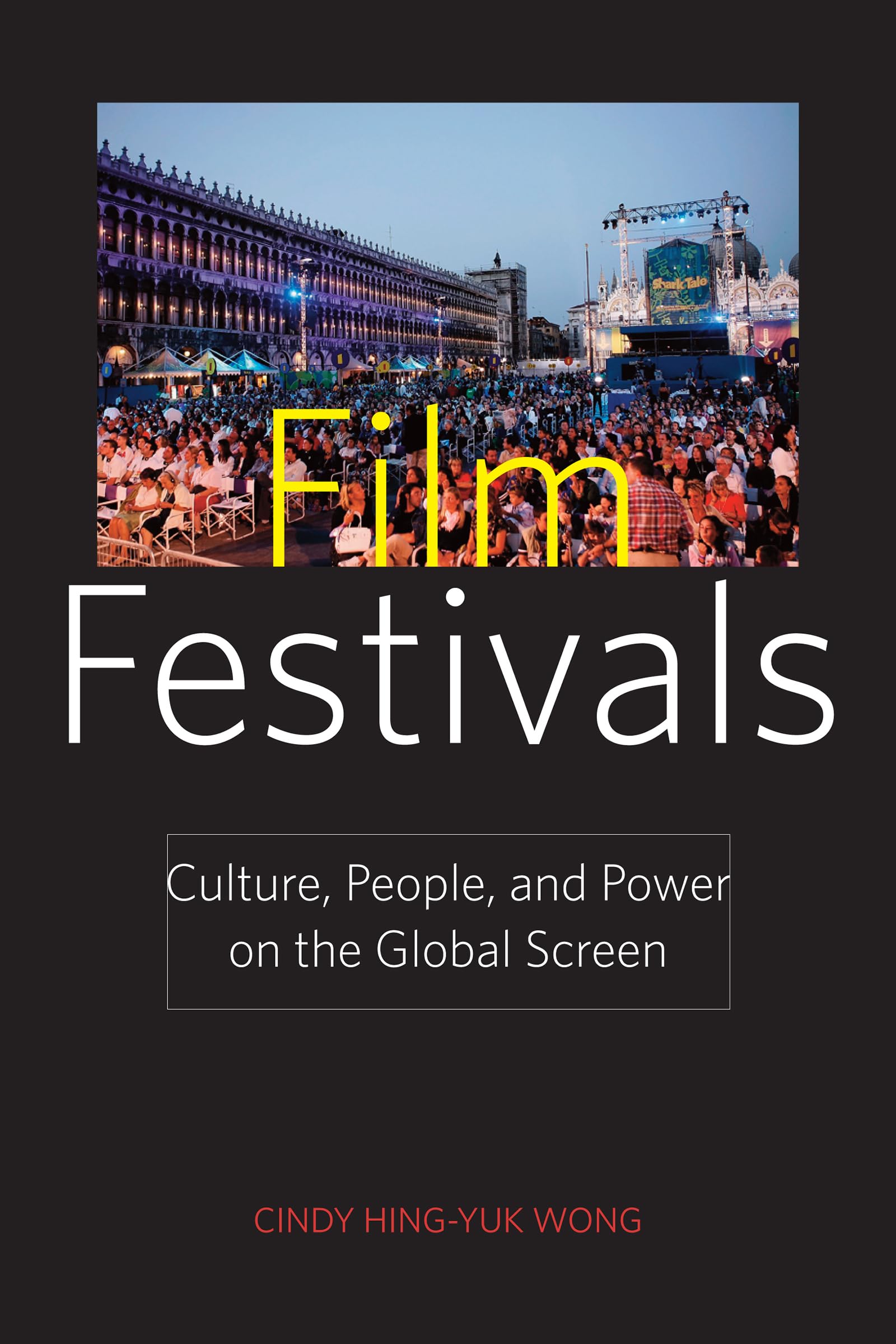 Film Festivals: Culture, People, And Power On The Global Screen-used
