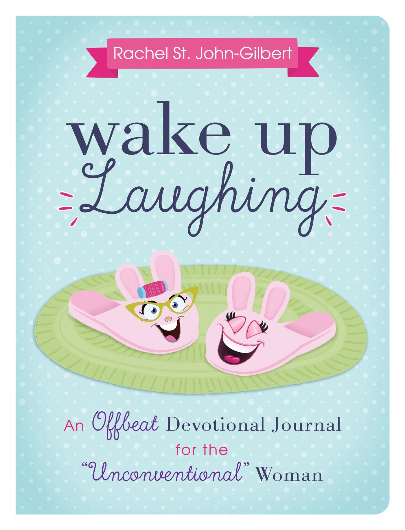 Wake Up Laughing: An Offbeat Devotional Journal for the 'Unconventional' Woman,Used