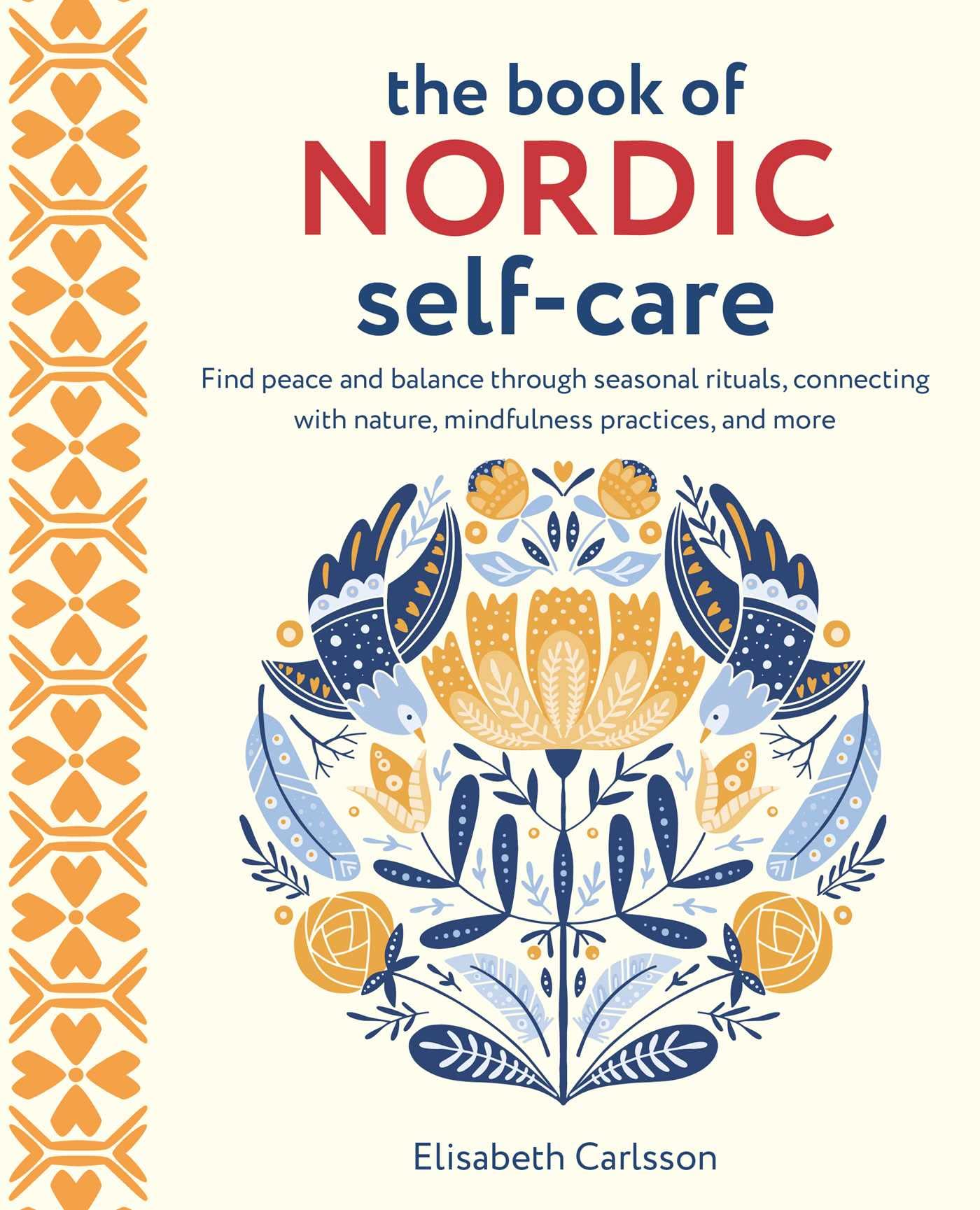 The Book Of Nordic Selfcare: Find Peace And Balance Through Seasonal Rituals, Connecting With Nature, Mindfulness Practices, An,Used
