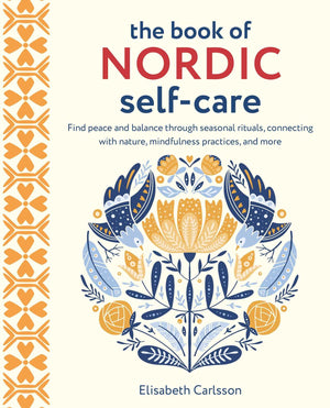 The Book Of Nordic Selfcare: Find Peace And Balance Through Seasonal Rituals, Connecting With Nature, Mindfulness Practices, An,Used