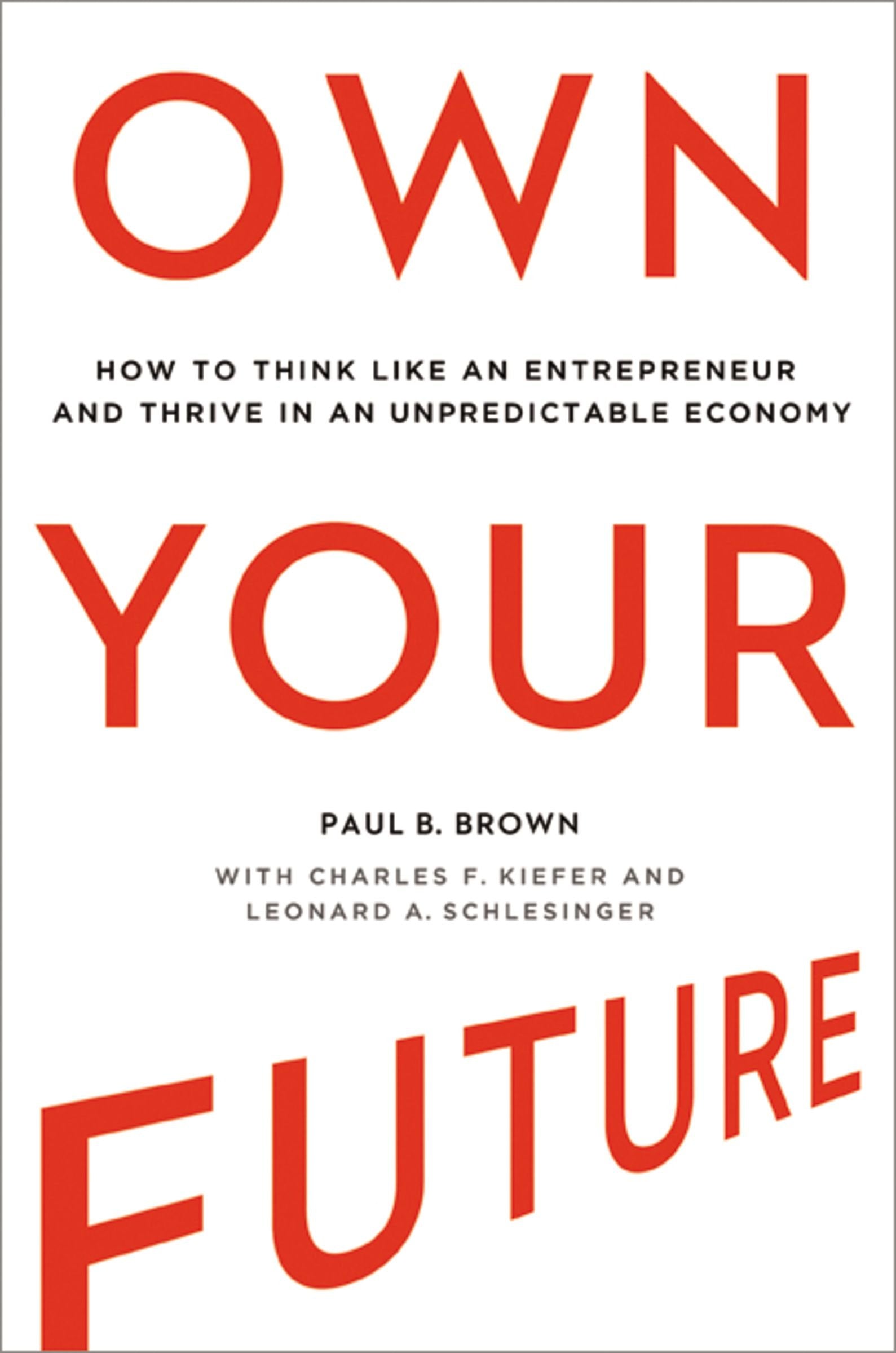 Own Your Future: How To Think Like An Entrepreneur And Thrive In An Unpredictable Economy,New