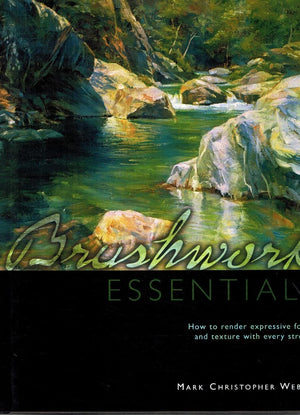 Brushwork Essentials: How to Render Expressive Form and Texture with Every Stroke,Used