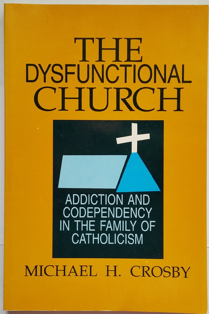 The Dysfunctional Church: Addiction and Codependency in the Family of Catholicism,Used
