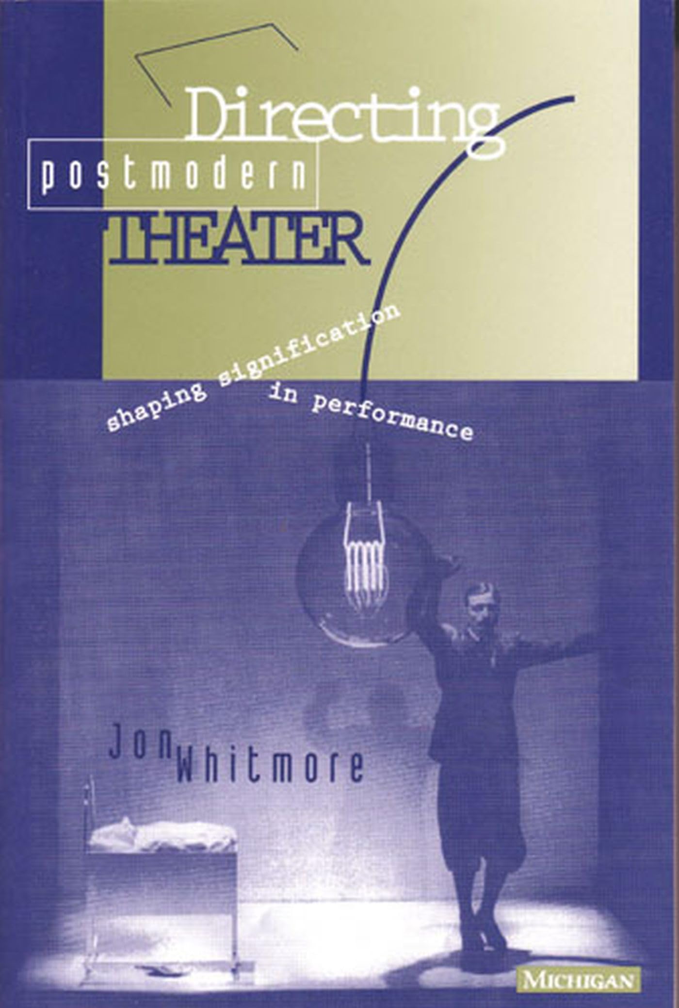Directing Postmodern Theater: Shaping Signification In Performance (Theatertheory/Text/Performance),New