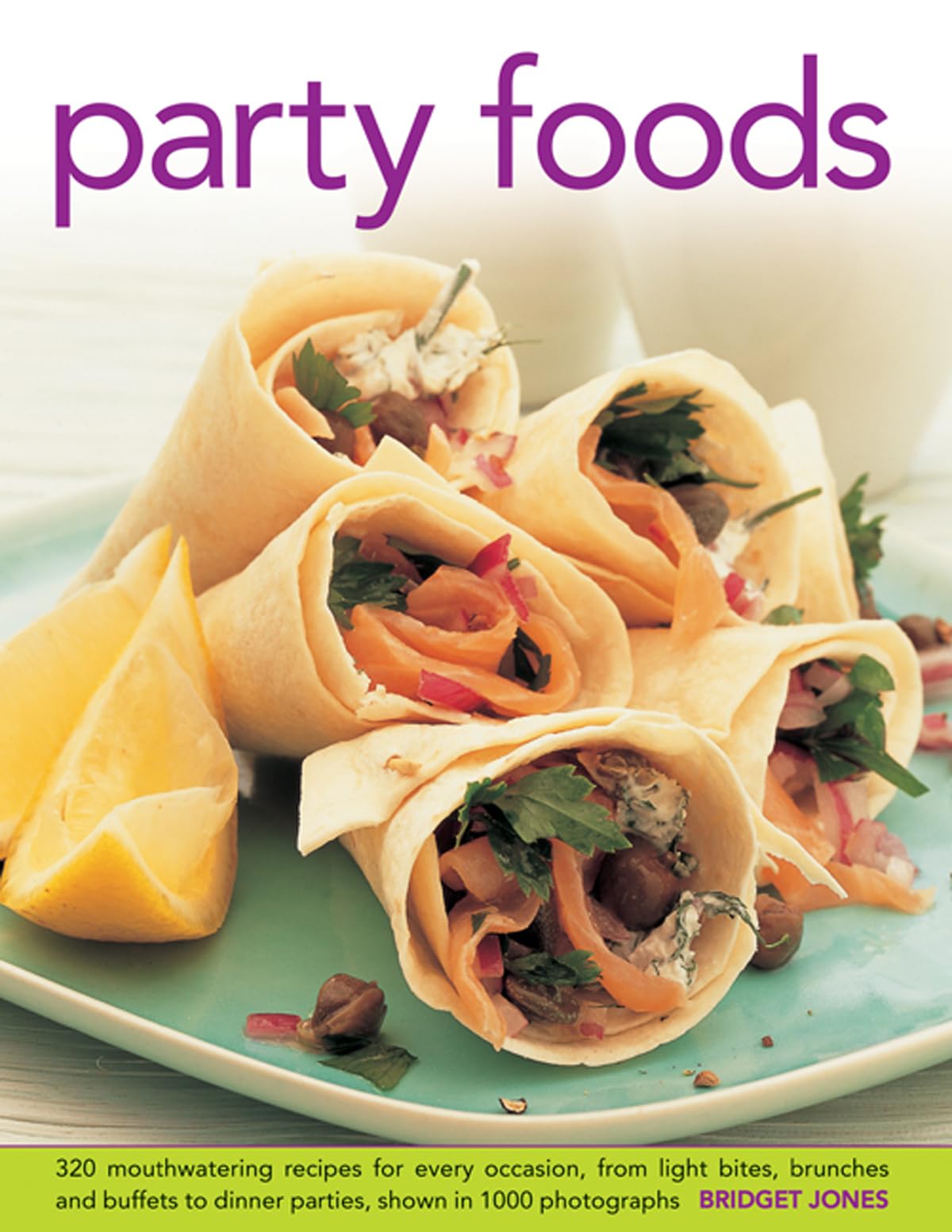 Party Foods: 320 Mouthwatering Recipes for Every Occasion, From Light Bites, Brunches and Buffets to Dinner Parties, Shown in 10,Used