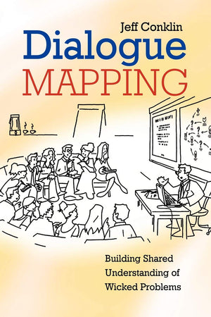 Dialogue Mapping: Building Shared Understanding of Wicked Problems,Used