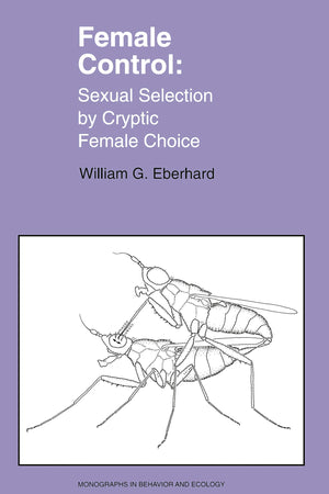 Female Control: Sexual Selection by Cryptic Female Choice (Monographs in Behavior and Ecology, 17),Used