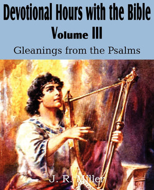 Devotional Hours With The Bible Volume Iii, Gleanings From The Psalms,Used