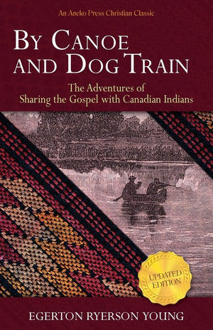 By Canoe and Dog Train: The Adventures of Sharing the Gospel with Canadian Indians (Updated Edition. Includes Original Illustrat,Used