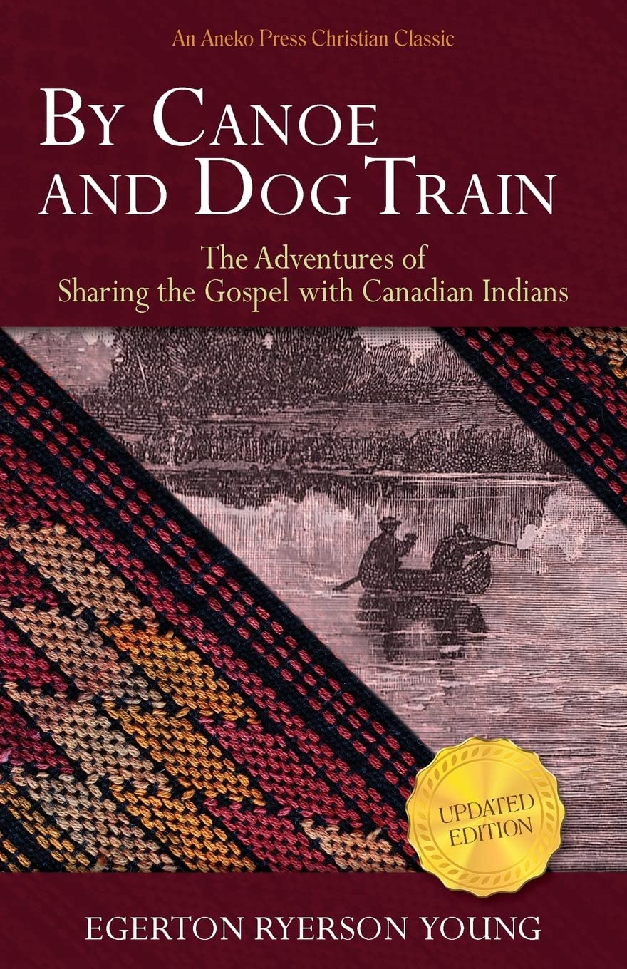 By Canoe and Dog Train: The Adventures of Sharing the Gospel with Canadian Indians (Updated Edition. Includes Original Illustrat,Used